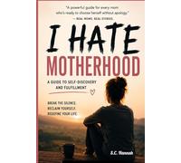 I Hate Motherhood: A Guide to Self-Discovery and Fulfillment