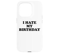 I Hate My Birthday Sign Its My Birthday Funny Birthday Work Carcasa para iPhone 15 Pro