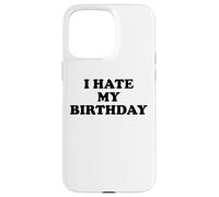 I Hate My Birthday Sign Its My Birthday Funny Birthday Work Carcasa para iPhone 15 Pro MAX