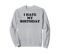 I Hate My Birthday Sign Its My Birthday Funny Birthday Work Sudadera
