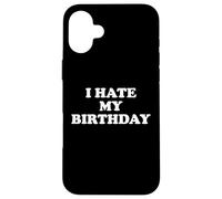 I Hate My Birthday Sign Its My Fucking Birthday Funny B Day Carcasa para iPhone 16 Plus