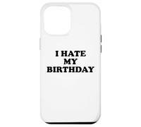 I Hate My Birthday Sign Its My Fucking Birthday Old as FCK Carcasa para iPhone 12 Pro MAX