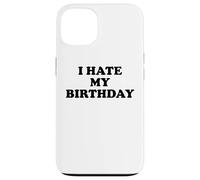 I Hate My Birthday Sign Its My Fucking Birthday Old as FCK Carcasa para iPhone 13