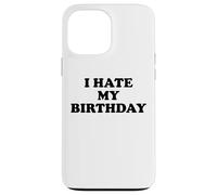 I Hate My Birthday Sign Its My Fucking Birthday Old as FCK Carcasa para iPhone 13 Pro MAX