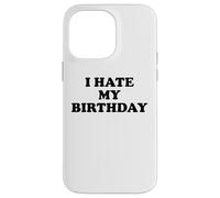 I Hate My Birthday Sign Its My Fucking Birthday Old as FCK Carcasa para iPhone 14 Pro MAX