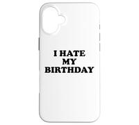 I Hate My Birthday Sign Its My Fucking Birthday Old as FCK Carcasa para iPhone 16 Plus