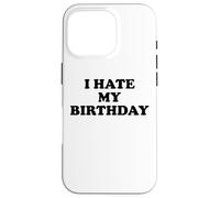 I Hate My Birthday Sign Its My Fucking Birthday Old as FCK Carcasa para iPhone 16 Pro