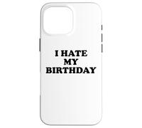I Hate My Birthday Sign Its My Fucking Birthday Old as FCK Carcasa para iPhone 16 Pro MAX