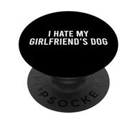 I Hate My Girlfriend's Dog PopSockets PopGrip Adhesivo