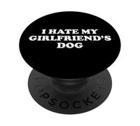 I Hate My Girlfriend's Dog PopSockets PopGrip Adhesivo