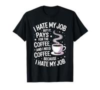 I Hate My Job But It Pays for Coffee Funny Work Humor Cita Camiseta