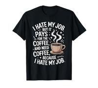 I Hate My Job But It Pays For Coffee Funny Work Humor Cita Camiseta