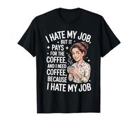 I Hate My Job But It Pays For Coffee Funny Work Humor Cita Camiseta