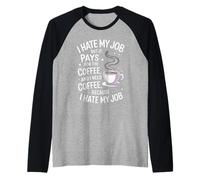 I Hate My Job But It Pays for Coffee Funny Work Humor Cita Camiseta Manga Raglan