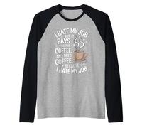 I Hate My Job But It Pays For Coffee Funny Work Humor Cita Camiseta Manga Raglan