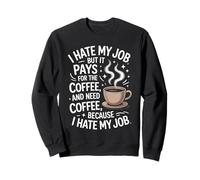 I Hate My Job But It Pays For Coffee Funny Work Humor Cita Sudadera