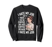 I Hate My Job But It Pays For Coffee Funny Work Humor Cita Sudadera