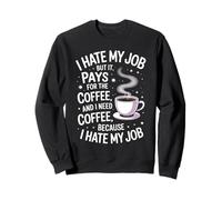 I Hate My Job But It Pays for Coffee Funny Work Humor Cita Sudadera