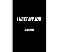I Hate My Job Journal: A Safe Place to Complain, Cope, and Maybe Find a Way Out