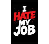 I Hate My Job Notebook: The perfect funny but useful gift for yourself or coworker. 8x5 inch pages