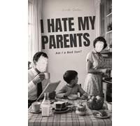 I Hate My Parents. Am I a Bad Son?: The story of how I found peace after years of anger - For anyone living a toxic relationship with their parents who's ready to finally put the weight down.