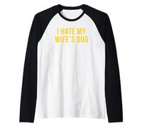 I Hate My Wife'S Dog Camiseta Manga Raglan