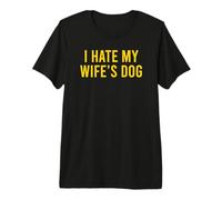 I Hate My Wife'S Dog Camiseta Premium
