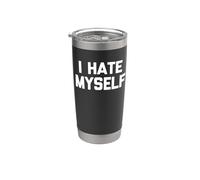 I Hate Myself - Divertido dicho sarcástico lindo y genial novedad Vaso térmico de acero inoxidable de doble pared