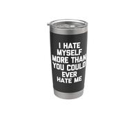 I Hate Myself More Than You Could Ever Hate Me -Funny Daying Vaso térmico de acero inoxidable de doble pared