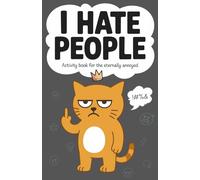 I hate people: A Hilarious Activity Book for the Eternally Annoyed (funny gag gift for introverts, friends and coworkers)