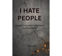 I HATE PEOPLE: Growth, Loss, and Finding Peace in a Noisy World