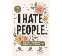 I Hate People Volume 1: A coloring book for people who are tired of peopling.: A funny, adult coloring book with swears to relieve stress | 6X9 Inches | 30+ designs
