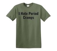 I Hate Period Cramps | Divertida novedad sarcástica | Camiseta de broma para hombre, Camiseta verde militar con estampado negro, XL