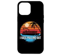 I Hate Pull Out Pontón Capitán Sailor Boat Owner Funny Carcasa para iPhone 12 Pro Max