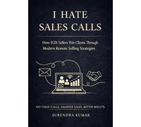 I Hate Sales Calls: How B2B Sellers Win Clients Through Modern Remote Selling Strategies
