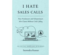 I Hate Sales Calls: How Freelancers and Solopreneurs Win Clients Without Cold Calling