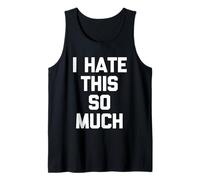 I Hate This So Much - Divertido Dicho sarcástico Lindo Fresco Novedad Camiseta sin Mangas
