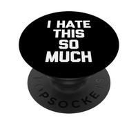 I Hate This So Much - Divertido Dicho sarcástico Lindo Fresco Novedad PopSockets PopGrip Adhesivo