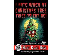 I Hate When My Christmas Tree Tries To Eat Me!: Three LGBTQ Cozy Horror Stories (Monsters Misunderstood)