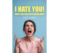 I Hate You - And I Can Tell You Exactly Why!: Understanding Betrayal, Toxic Friendships, Family Conflict, Emotional Manipulation and Broken Trust.