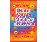 I HATE YOU AS MUCH AS I LOVE YOU: A forbidden love, a perfect boy, and a girl who refuses to break. (First Kisses)
