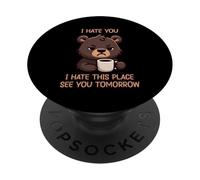 I Hate You I Hate This Place See You Tomorrow PopSockets PopGrip Adhesivo