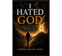 I hated God: Confessions of a Lost Soul Returning to God: 1