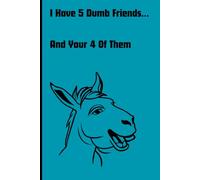 I have 5 dumb friends and you're 4 of them: Funny Gift Notebook Journal to give to Friends and Family