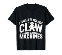 I Have A Black Belt In Claw Machines Arcade Prize Game - Camiseta