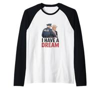 I Have A Dream Funny Trump Police Diciendo Cita Hombres Mujeres Camiseta Manga Raglan