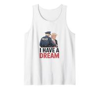 I Have A Dream Funny Trump Police Diciendo Cita Hombres Mujeres Camiseta sin Mangas