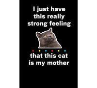 I Have A Feeling That This Cat Is My Mom: Funny Gift 6x9 Planner, Journal, Notebook, Composition Book, Diary for Women, Men, Teens, and Children