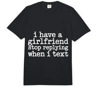 I Have A Girlfriend Stop Replying When I Text - Comfort Colors Adult Heavyweight T-Shirt