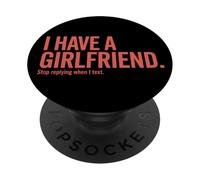 I Have A Girlfriend Stop Replying When I Text Coqueteo PopSockets PopGrip Adhesivo